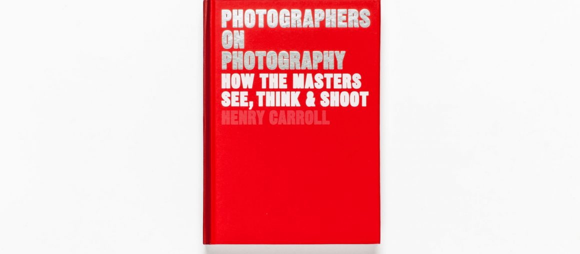 Henry Carroll’s new book explores the thinking behind great photographs