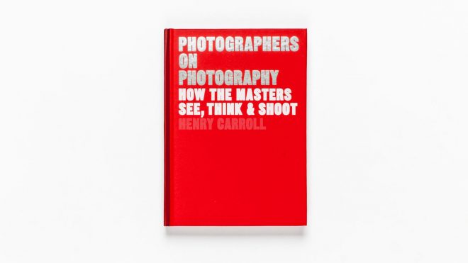 Henry Carroll’s new book explores the thinking behind great photographs