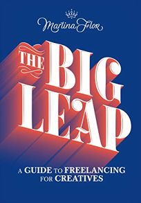 Nonfiction Book Review: The Big Leap: A Guide to Freelancing for Creatives by Martina Flor. Princeton Architectural, $19.95 (160p) ISBN 978-1-61689-956-1